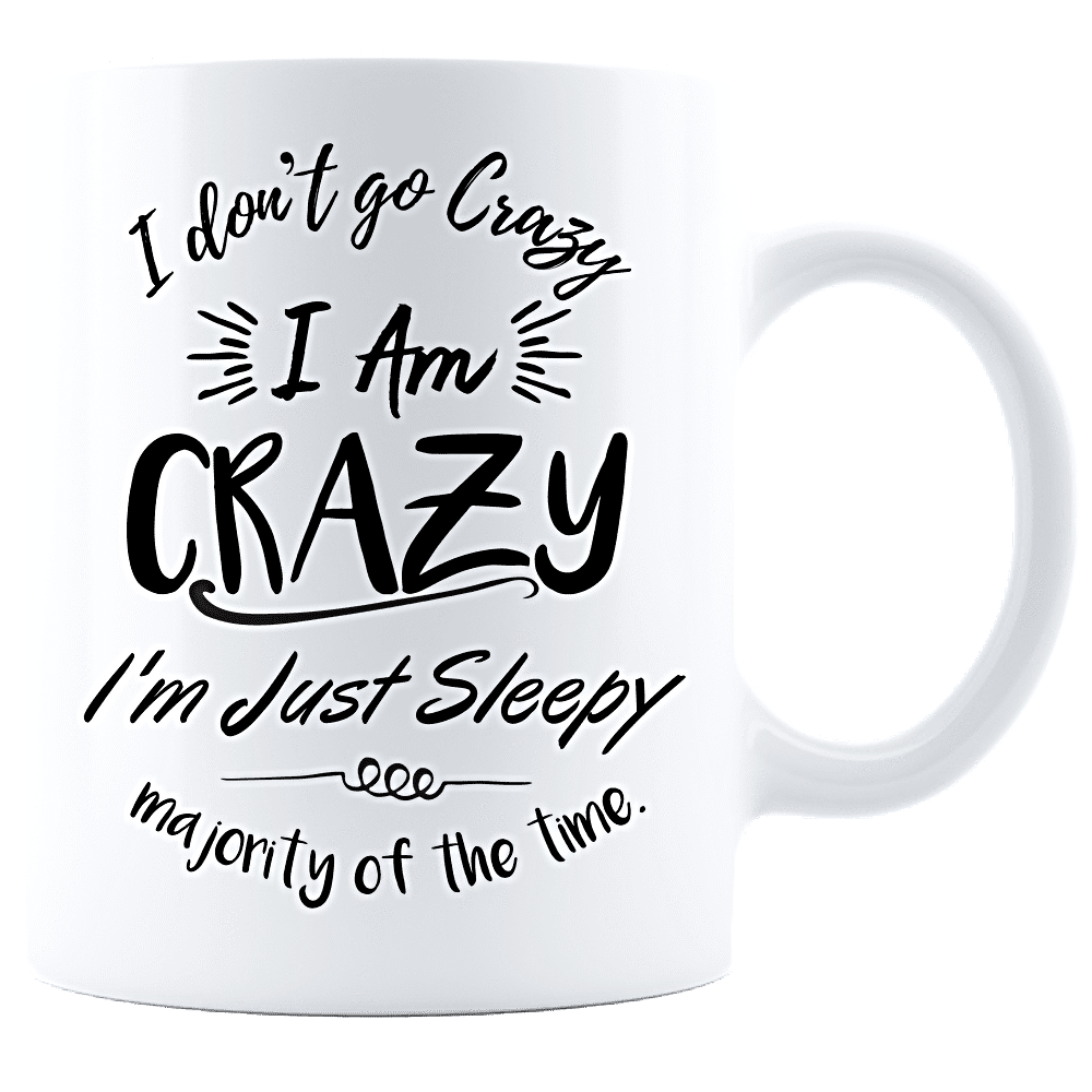 I don't go crazy, I am CRAZY Coffee Mug Coffee Mug - White 11oz / White PrintTech
